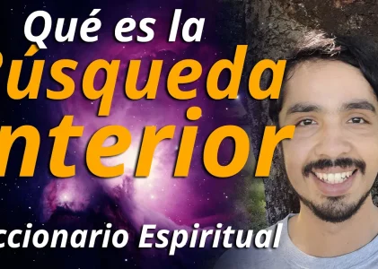 Qué es la BÚSQUEDA INTERIOR | Diccionario Espiritual | Conceptos Espirituales