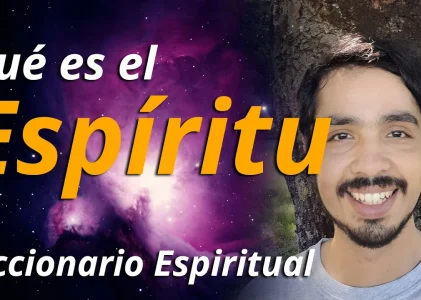 Qué es el ESPÍRITU | Diccionario Espiritual | Conceptos Espirituales
