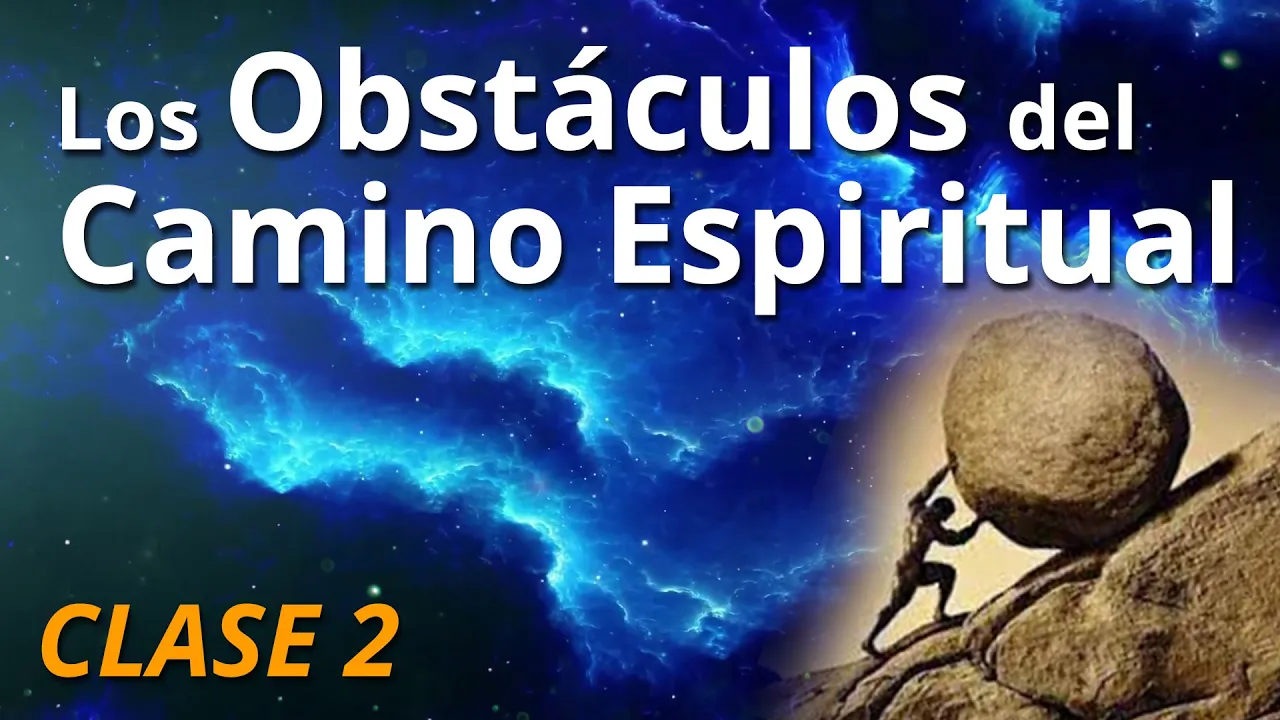 Clase 2: Los Obstáculos Del Camino Espiritual